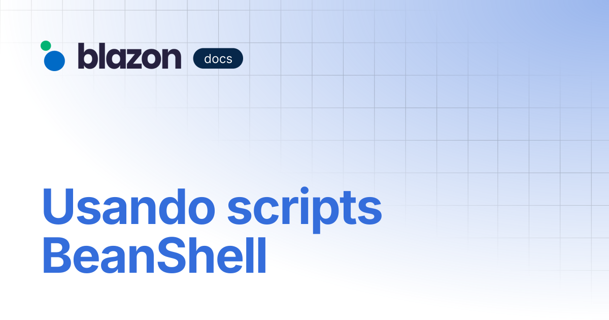 Usando scripts BeanShell | Do administrador | Blazon